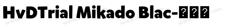 HvDTrial Mikado Blac字体转换 HvDTrial Mikado Blac字体转换